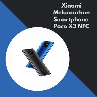 Xiaomi Meluncurkan Smartphone PocoX3
