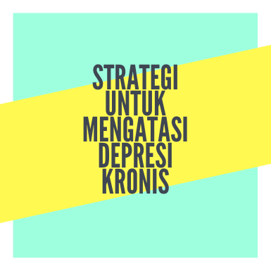 Strategi Mengatasi Depresi Kronis