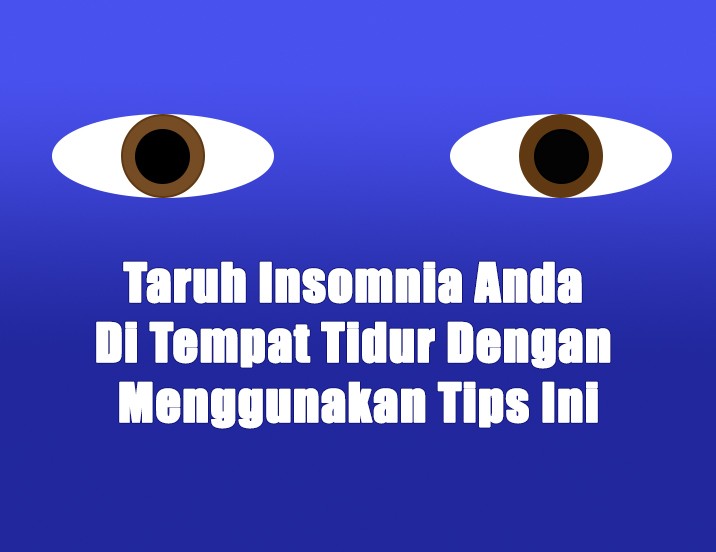 Taruh Insomnia Anda Di Tempat Tidur Dengan Menggunakan Tips Ini
