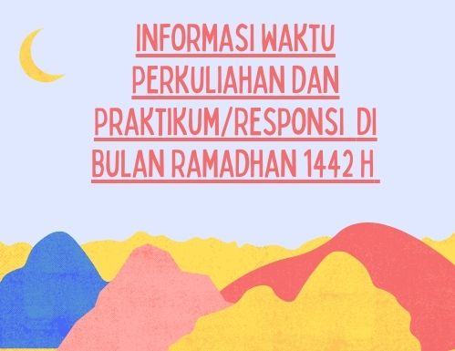 Informasi Waktu Perkuliahan dan PraktikumResponsi di Bulan Ramadhan 1442 H
